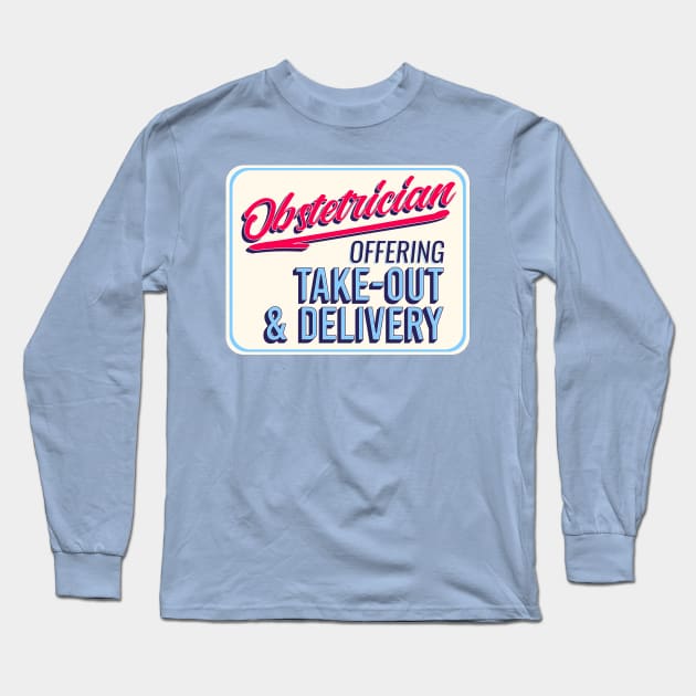 Obstetrician: Offering Take-Out and Delivery Long Sleeve T-Shirt by midwifesmarket